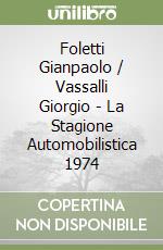 Foletti Gianpaolo / Vassalli Giorgio - La Stagione Automobilistica 1974 libro