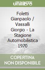 Foletti Gianpaolo / Vassalli Giorgio - La Stagione Automobilistica 1970 libro