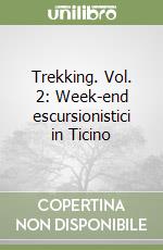 Trekking. Vol. 2: Week-end escursionistici in Ticino
