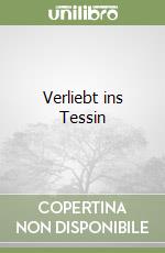 Verliebt ins Tessin