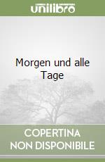 Morgen und alle Tage libro