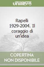 Rapelli 1929-2004. Il coraggio di un'idea