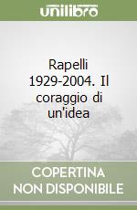 Rapelli 1929-2004. Il coraggio di un'idea libro