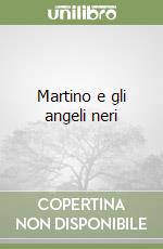 Martino e gli angeli neri libro