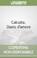 Calcutta. Diario d'amore libro