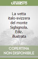 La vetta italo-svizzera del monte Sighignola. Ediz. illustrata libro