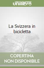 La Svizzera in bicicletta libro