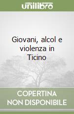 Giovani, alcol e violenza in Ticino libro