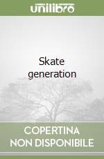 Skate generation