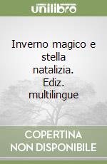 Inverno magico e stella natalizia. Ediz. multilingue libro