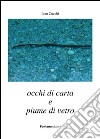 Occhi di carta e piume di vetro libro di Cucchi Ivan