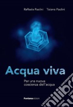 Acqua viva. Per una nuova coscienza dell'acqua libro