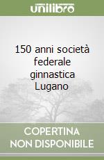 150 anni società federale ginnastica Lugano libro