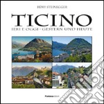 Ticino ieri & oggi. Ediz. multilingue