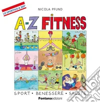 A-Z fitness. Sport, benessere, salute libro