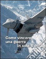 Come vincere una guerra in sole 5 ore libro