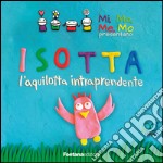 Isotta. L'aquilotta intraprendente. Ediz. illustrata libro