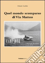 Quel mondo scomparso di Via Matteo libro