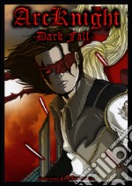 Arcknight dark fall. Ediz. italiana libro