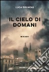 Il cielo di domani libro di Brunoni Luca