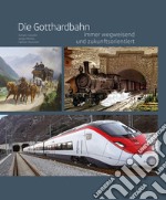 Die gotthardbahn. Immer wegweisend und zukunftsorientiert