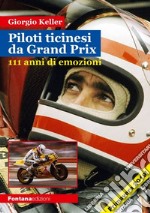 Piloti ticinesi da Grand Prix. 111 anni di emozioni