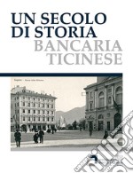 Un secolo di storia bancaria ticinese libro