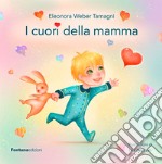 I cuori della mamma. Ediz. illustrata libro