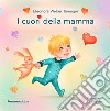 I cuori della mamma. Ediz. illustrata libro