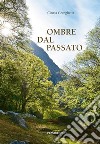 Ombre dal passato libro di Cereghetti Cinzia