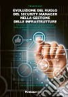 Evoluzione del ruolo del security manager nella gestione delle infrastrutture libro di Izzi Stefano