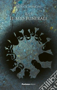 R.I.P. Il mio funerale