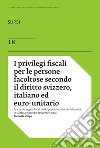 I privilegi fiscali per le persone facoltose secondo il diritto svizzero, italiano ed euro-unitario libro