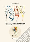 Campionati mondiali di ciclismo 1971. Grandi emozioni a Mendrisio. Il racconto del presidentissimo Bordogna libro