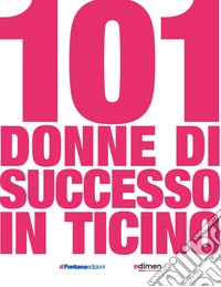 101 donne di successo in Ticino libro