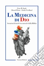 La medicina di Dio. Istruzioni di medicina naturale dalla Bibbia libro