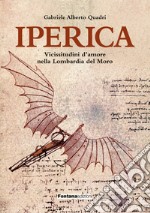 Iperica. Vicissitudini d'amore nella Lombardia del Moro libro