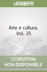 Arte e cultura. Vol. 25 libro