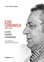 Ezio Canonica (1922-1978). L'uomo il politico il sindacalista libro