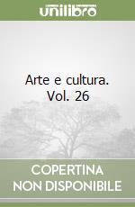 Arte e cultura. Vol. 26 libro