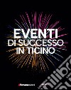 Eventi di successo in Ticino libro di Lo Nero Michele