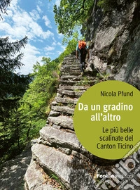 Da un gradino all'altro. Le più belle scalinate del Canton Ticino libro