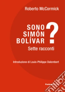 Sono Sim�n Bol�var? Sette racconti