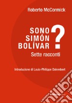 Sono Simón Bolívar? Sette racconti libro