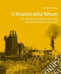 Il disastro della Nitrum e lo sviluppo della Bassa Leventina nella prima metà del XX secolo libro