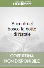 Animali del bosco la notte di Natale libro