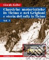 Classiche motoristiche in Ticino e nei Grigioni e storia del rally in Ticino. Vol. 2 libro di Keller Giorgio