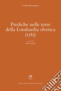 Prediche nelle terre della Lombardia elvetica (1583) libro