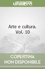 Arte e cultura. Vol. 10 libro