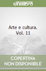 Arte e cultura. Vol. 11 libro